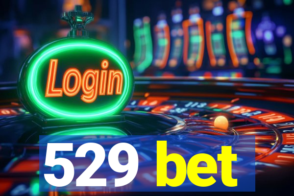 529 bet